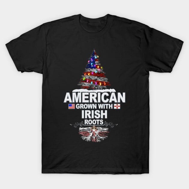 Christmas Tree  American Grown With Irish Roots - Gift for Irish From Northern Ireland T-Shirt by Country Flags